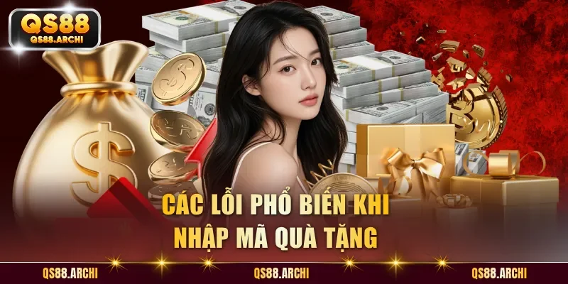 Các lỗi phổ biến khi nhập mã quà tặng