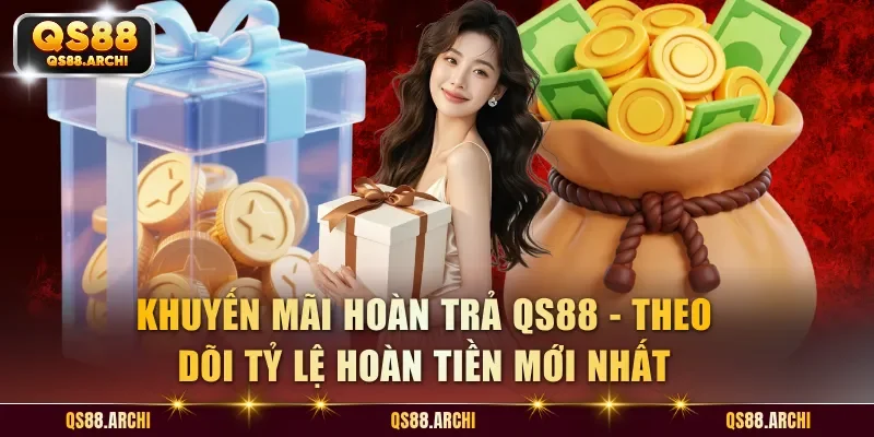 Khuyến Mãi Hoàn Trả QS88 - Cập Nhật Mức Hoàn Tiền Cho Thành Viên