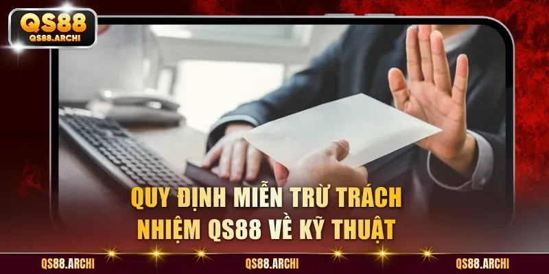 Quy định miễn trừ trách nhiệm QS88 về kỹ thuật