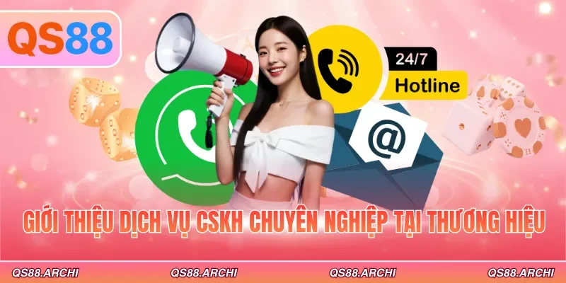 Giới thiệu dịch vụ CSKH chuyên nghiệp tại thương hiệu